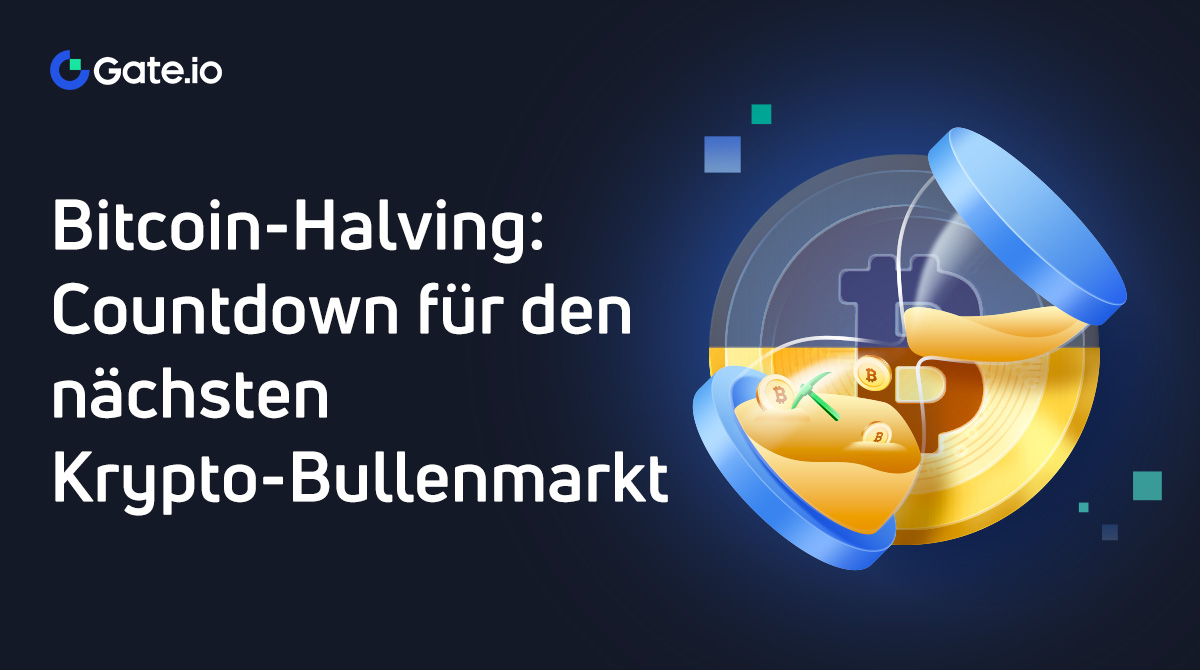 Bitcoin-Halving-Countdown: Wann Ist Das Nächste Bitcoin-Halving?｜Gate.io